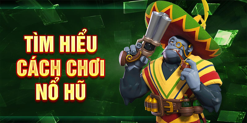 Tìm hiểu cách chơi nổ hũ