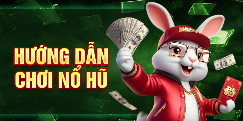Hướng dẫn chơi nổ hũ