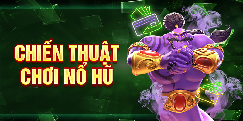 Chiến thuật chơi nổ hũ